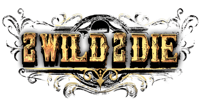2 Wild 2 Die